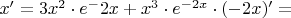 $x' = 3x^{2} \cdot e^-2x + x^{3} \cdot e^{-2x} \cdot (-2x)' =$