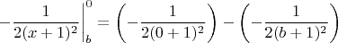 $\left.-\dfrac{1}{2(x+1)^2} \right|_b^0=\left(-\dfrac{1}{2(0+1)^2} \right)-\left(-\dfrac{1}{2(b+1)^2} \right)$