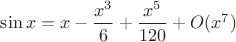 $\sin x =x-\dfrac{x^3}{6}+\dfrac{x^5}{120}+O(x^7)$