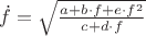 $\dot f=\sqrt{a+b\cdot f+e\cdot f^2\over c+d\cdot f}$