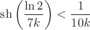 $\sh\left(\dfrac{\ln 2}{7k}\right)<\dfrac1{10k}$