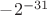$-2^{-31}$ $-2^{-31}$