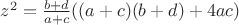 $z^2=\frac{b+d}{a+c}((a+c)(b+d)+4ac)$
