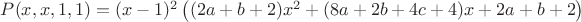 $P(x,x,1,1) = (x - 1)^2 \left( {(2a + b + 2)x^2  + (8a + 2b + 4c + 4)x + 2a + b + 2} \right) $