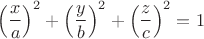 $$\left(\frac{x}{a}\right)^2+\left(\frac{y}{b}\right)^2+\left(\frac{z}{c}\right)^2=1$$