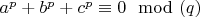 $a^p+b^p+c^p \equiv 0 \mod (q)$