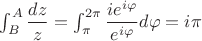 $\int_B^A \dfrac{dz}z=\int_\pi^{2\pi} \dfrac{ie^{i\varphi}}{e^{i\varphi}}d\varphi =i\pi$