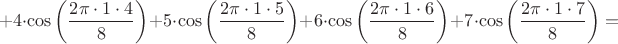 $$ + 4 \cdot  \cos\left(\frac {2 \pi \cdot 1 \cdot 4} {8}\right) + 5 \cdot  \cos\left(\frac {2 \pi \cdot 1 \cdot 5} {8}\right) + 6 \cdot  \cos\left(\frac {2 \pi \cdot 1 \cdot 6} {8}\right) + 7 \cdot  \cos\left(\frac {2 \pi \cdot 1 \cdot 7} {8}\right) = $$