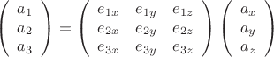 $$\left(\begin{array}{c}a_1\\ a_2\\ a_3\end{array}\right)=\left(\begin{array}{ccc}e_{1x}&e_{1y}&e_{1z}\\ e_{2x}&e_{2y}&e_{2z}\\ e_{3x}&e_{3y}&e_{3z}\end{array}\right)\left(\begin{array}{c}a_x\\ a_y\\ a_z\end{array}\right)$$
