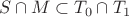 \[S \cap M \subset T_0  \cap T_1\]