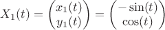 $X_1(t)=\begin{pmatrix}
 x_1(t)\\
 y_1(t) 
\end{pmatrix}=\begin{pmatrix}
-\sin(t)\\
 \cos(t) 
\end{pmatrix}$