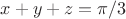 $x+y+z=\pi/3$