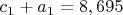 $c_1+a_1=8,695$