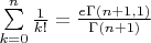 $\[\sum\limits_{k = 0}^n {\frac{1}{{k!}}}  = \frac{{e\Gamma (n + 1,1)}}{{\Gamma (n + 1)}}\]$