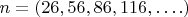 $n = (26,56,86,116,&hellip;.)$