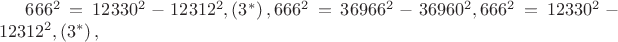 $\[{666^2} = {12330^2} - {12312^2},\left( {{3^*}} \right){,666^2} = {36966^2} - {36960^2}{,666^2} = {12330^2} - {12312^2},\left( {{3^*}} \right),\]$