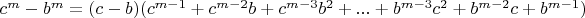 $c^m-b^m=(c-b)(c^{m-1}+c^{m-2}b+c^{m-3}b^2+...+b^{m-3}c^2+b^{m-2}c+b^{m-1})$
