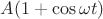 $A(1+\cos\omega t)$