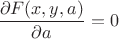 $\dfrac{\partial F(x,y,a)}{\partial a}=0$