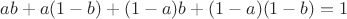$ab+a(1-b)+(1-a)b+(1-a)(1-b)=1$