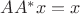 $AA^*x=x$