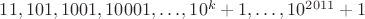 $11, 101, 1001, 10001, \dots , 10^k+1, \dots , 10^{2011}+1$
