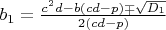 $b_1=\frac{c^2d-b(cd-p)\mp\sqrt{D_1}}{2(cd-p)}$