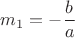 $m_1=-\dfrac{b}{a}$
