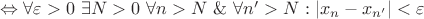 $\Leftrightarrow \forall \varepsilon > 0 \ \exists N > 0 \ \forall n > N \ \& \ \forall n' > N: |x_n - x_{n'}| < \varepsilon$