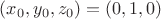 $(x_0,y_0,z_0)=(0,1,0)$