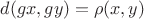 $d(gx,gy)=\rho(x,y)$