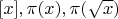 $[x],\pi(x),\pi(\sqrt{x})$