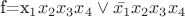 f=x_1x_2x_3x_4\vee \bar{x_1}x_2x_3x_4