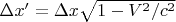 $\Delta x'=\Delta x\sqrt{1-V^2/c^2}$