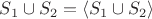${ S }_{ 1 }\cup { S }_{ 2 }=\left< { S }_{ 1 }\cup { S }_{ 2 } \right>$
