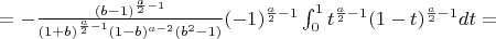 $=-\frac{(b-1)^{\frac{a}{2}-1}}{(1+b)^{\frac{a}{2}-1}(1-b)^{a-2}(b^2-1)} (-1)^{\frac{a}{2}-1} \int_{0}^{1} t^{\frac{a}{2}-1} (1-t)^{\frac{a}{2}-1}dt=$