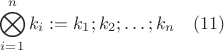 $$ \bigotimes_{i=1}^n k_i := k_1; k_2; \ldots ; k_n \quad (11) $$