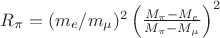 $ R_\pi = (m_e/m_\mu)^2 \left(\frac{M_\pi-M_e}{M_\pi-M_\mu}\right)^2$
