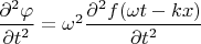 $\dfrac {\partial^2 \varphi} {\partial t^2} = \omega^2 \dfrac {\partial^2 f(\omega t - k x)} {\partial t^2}$