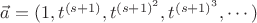 $\vec{a}=(1, t^{(s+1)}, t^{(s+1)^2}, t^{(s+1)^3}, \cdots)$
