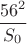 $\dfrac {56^2}{S_0}$