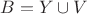 $B = Y \cup V$