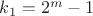$k_{1}=2^m-1$
