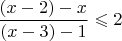 $$\frac {(x-2) - x} {( x - 3 ) - 1} \leqslant 2 $$