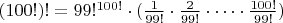 $(100!)! = 99!^{100!}\cdot (\frac{1}{99!}\cdot \frac{2}{99!}\cdot \dots\cdot \frac{100!}{99!})$