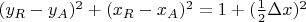 $(y_R-y_A)^2+(x_R-x_A)^2=1+(\frac{1}{2}\Delta x )^2$