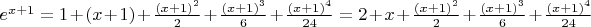 $e^{x+1} = 1 + (x+1) + \frac{(x+1)^2}{2}+\frac{(x+1)^3}{6}+\frac{(x+1)^4}{24} = 2+ x + \frac{(x+1)^2}{2}+\frac{(x+1)^3}{6}+\frac{(x+1)^4}{24}$