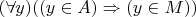 $(\forall y)((y\in A)\Rightarrow(y\in M))$