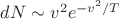$dN\sim v^2e^{-v^2/T}$