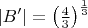 $\left|B' \right|  = \left( \frac 4 3\right)^\frac 1 3$